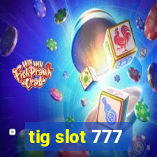 tig slot 777